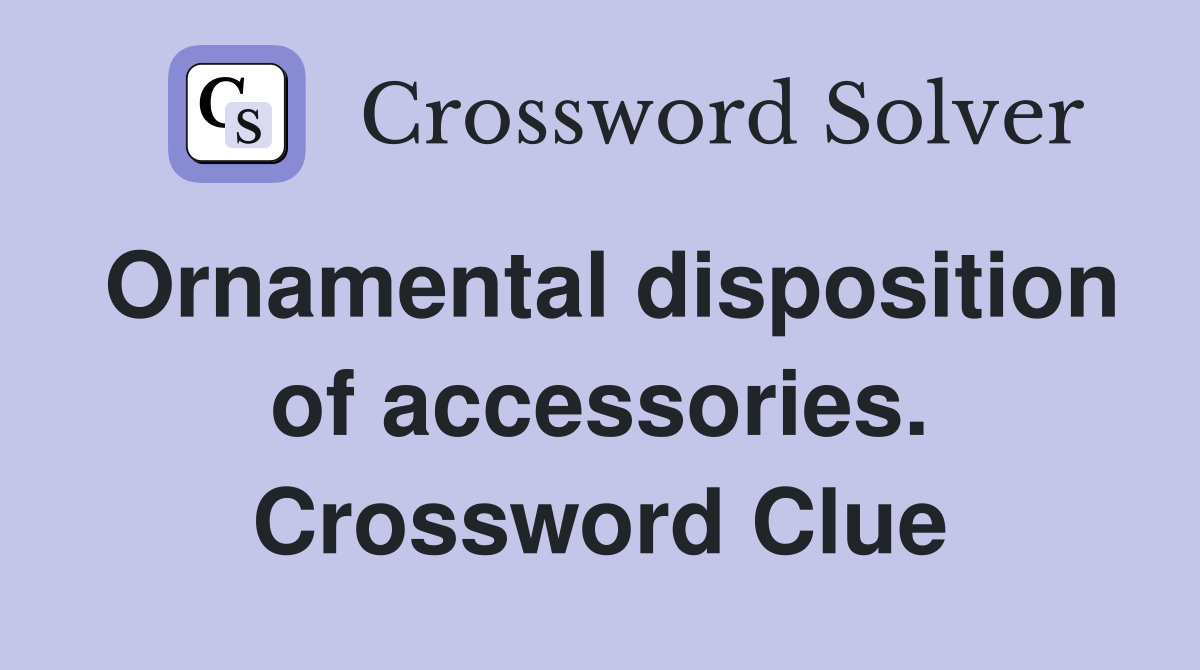 Ornamental disposition of accessories. Crossword Clue