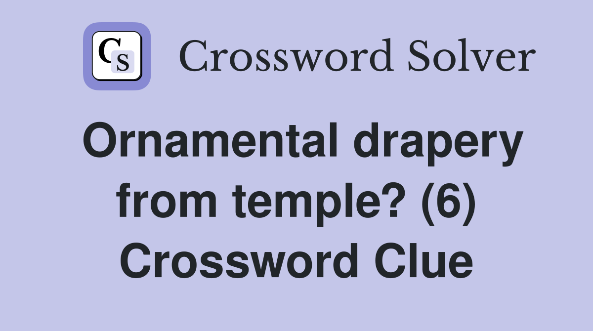 Ornamental drapery from temple? (6) Crossword Clue