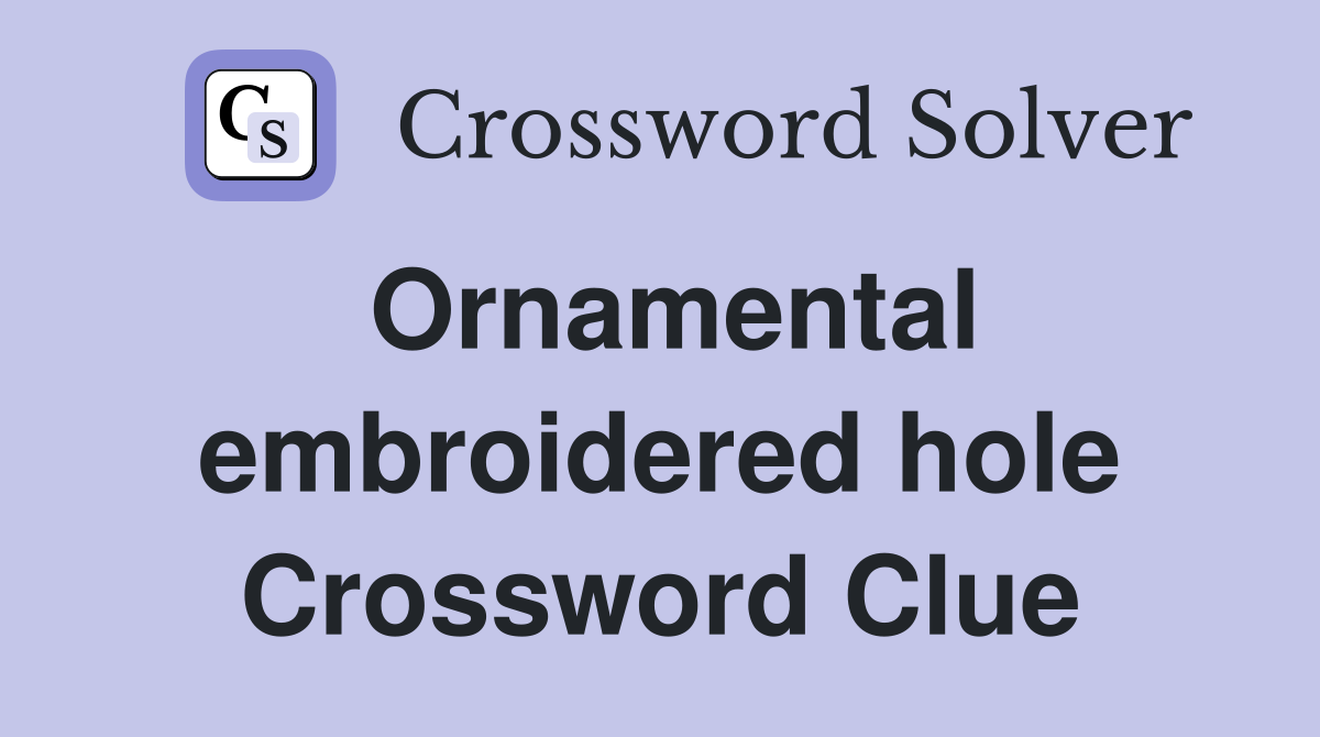 Ornamental embroidered hole Crossword Clue