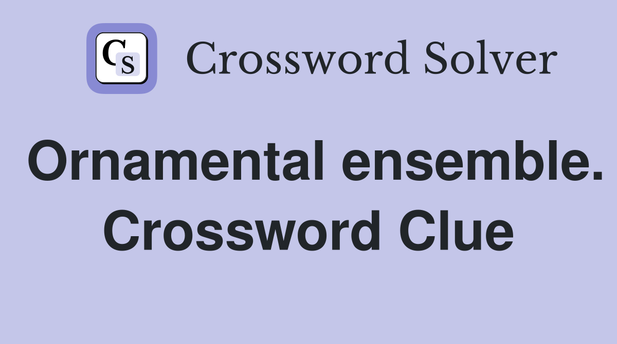 Ornamental ensemble. Crossword Clue