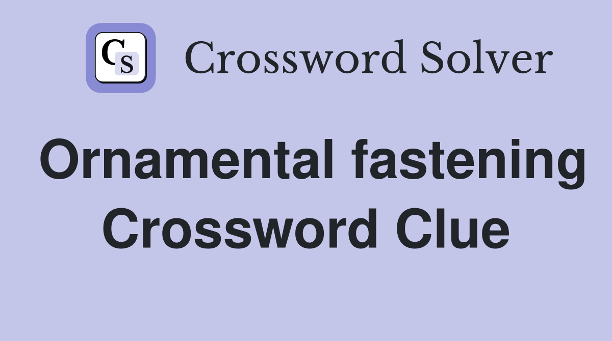 Ornamental fastening Crossword Clue