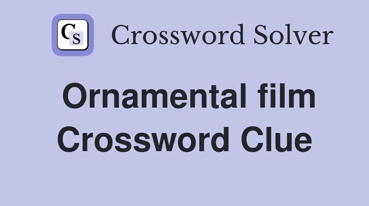 Ornamental film Crossword Clue