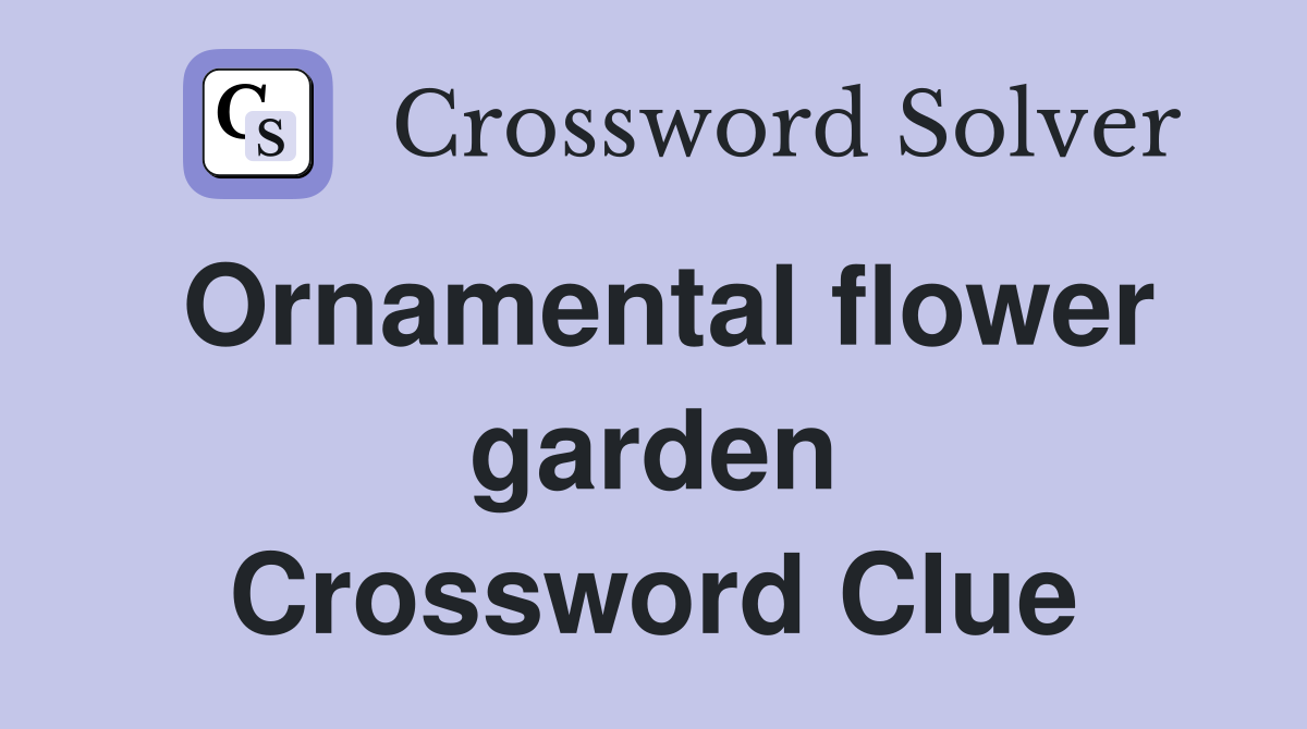 Ornamental flower garden Crossword Clue
