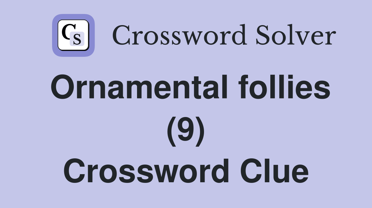 Ornamental follies (9) Crossword Clue