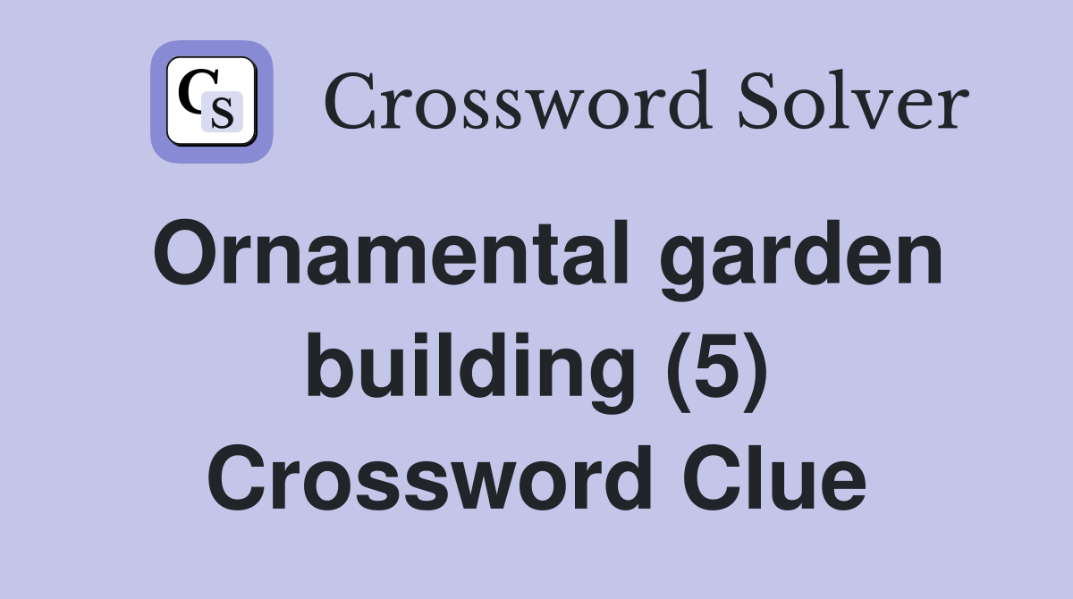 Ornamental garden building (5) Crossword Clue