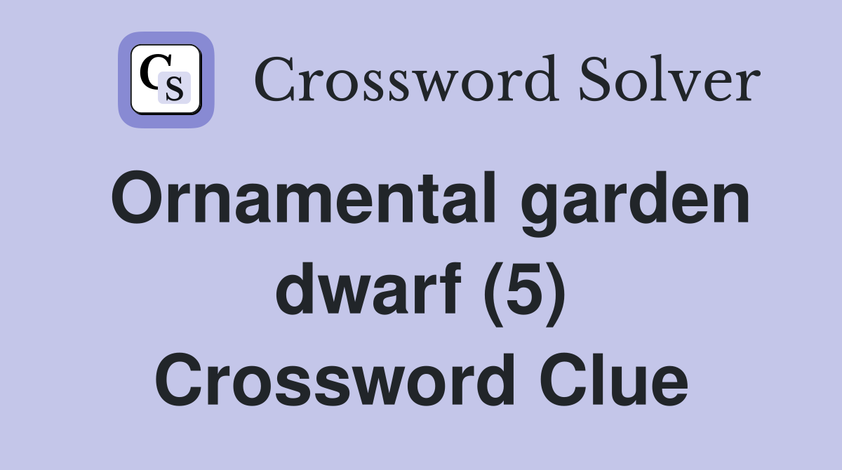 Ornamental garden dwarf (5) Crossword Clue