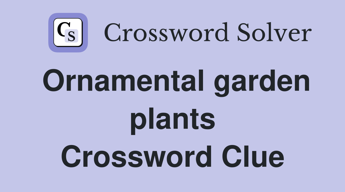 Ornamental garden plants Crossword Clue