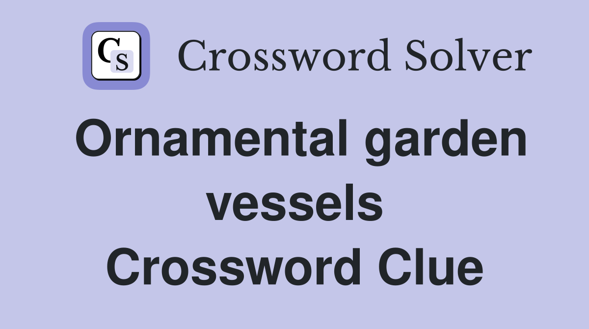 Ornamental garden vessels Crossword Clue