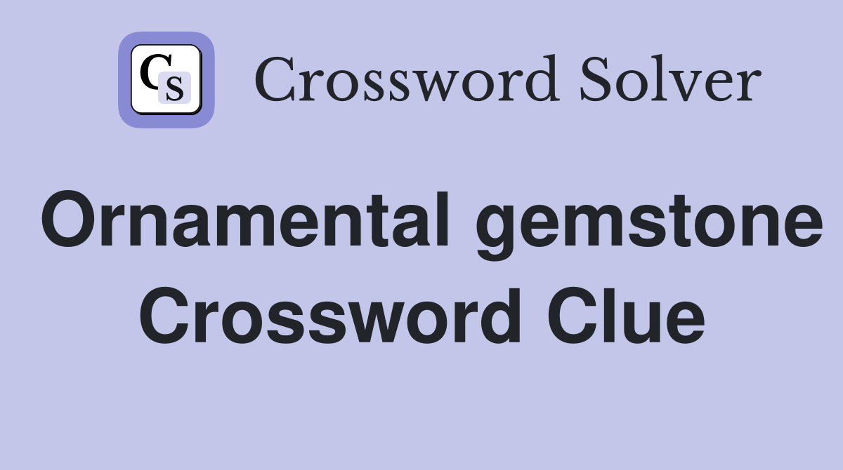 Ornamental gemstone Crossword Clue
