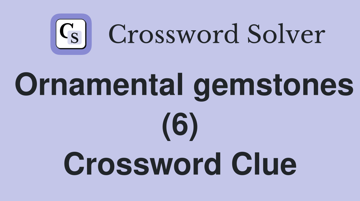 Ornamental gemstones (6) Crossword Clue