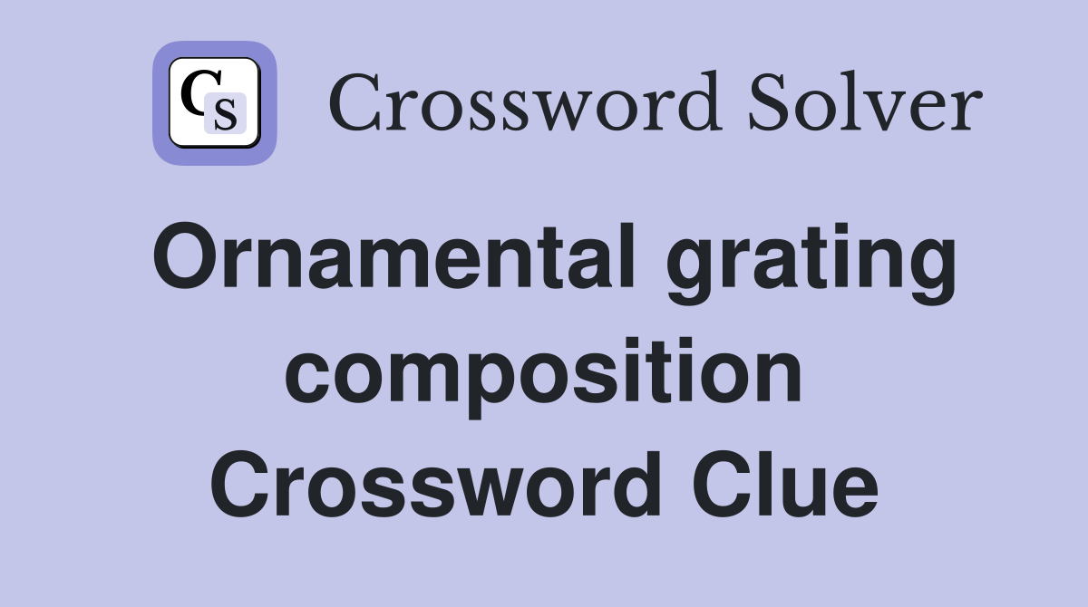 Ornamental grating composition Crossword Clue