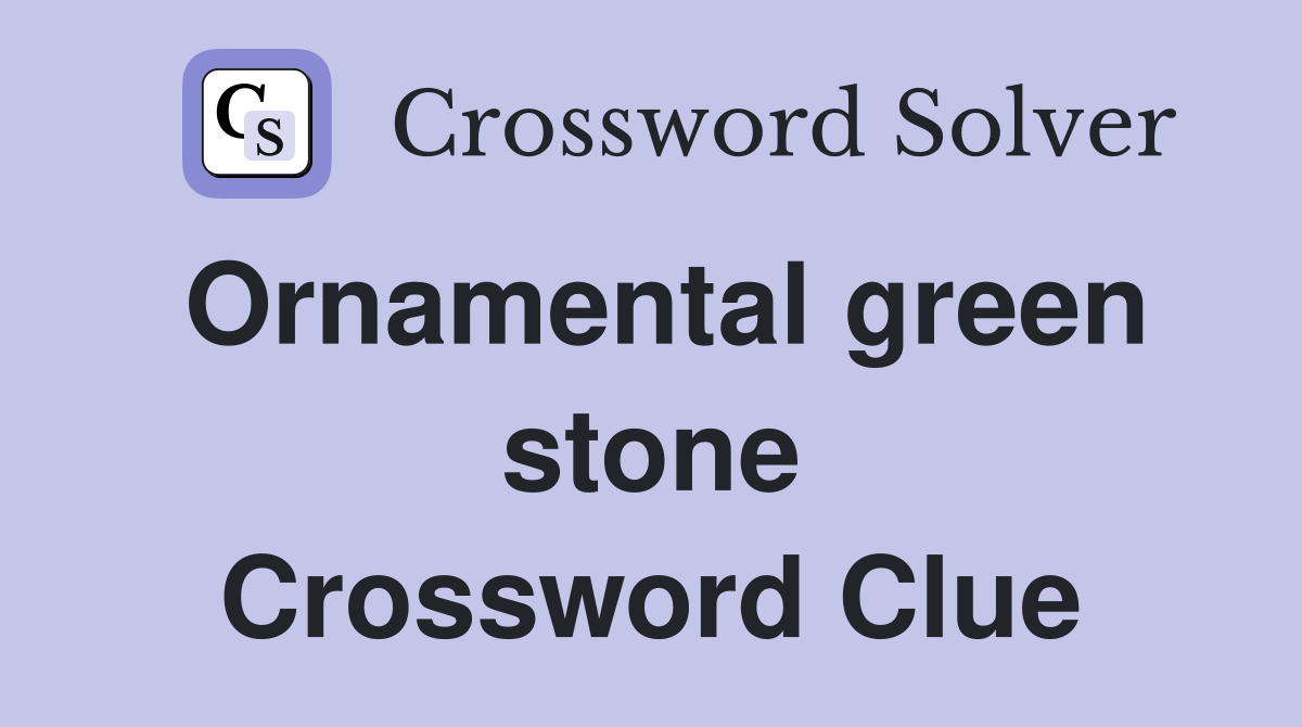 Ornamental green stone Crossword Clue