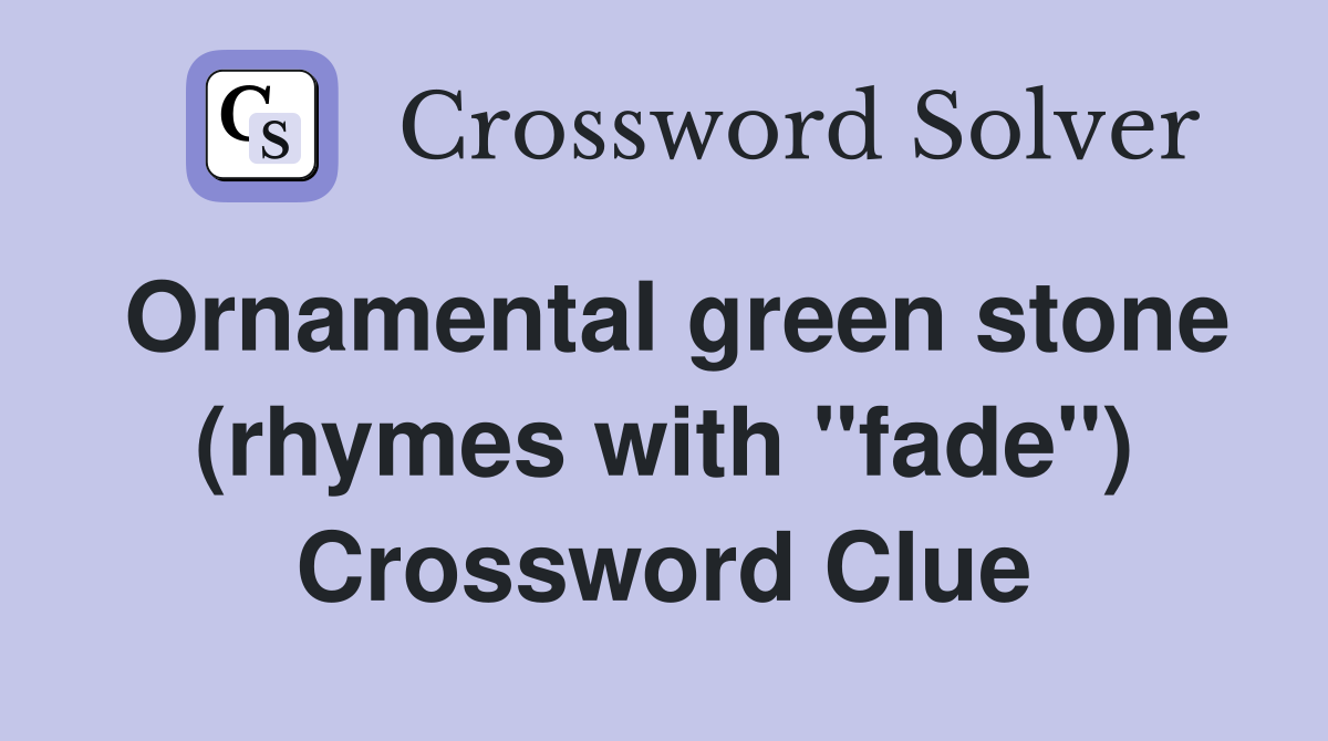 Ornamental green stone (rhymes with "fade") Crossword Clue