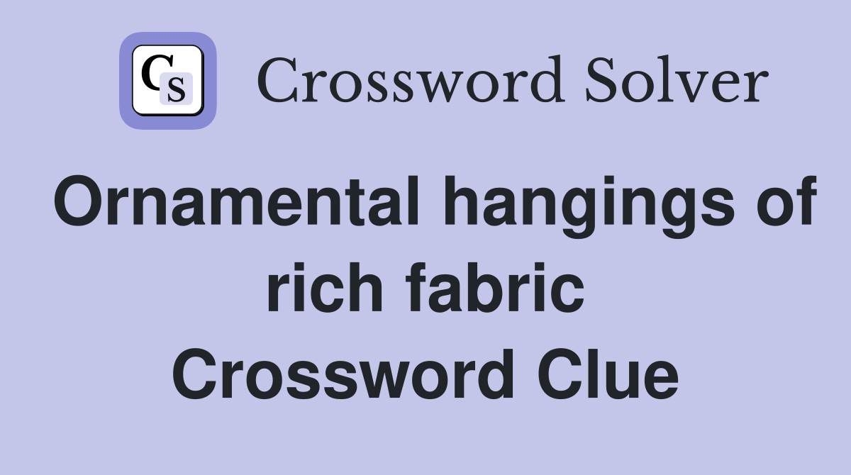 Ornamental hangings of rich fabric Crossword Clue
