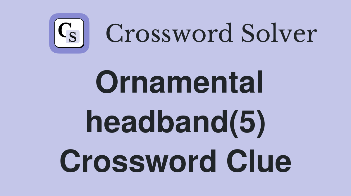 Ornamental headband(5) Crossword Clue