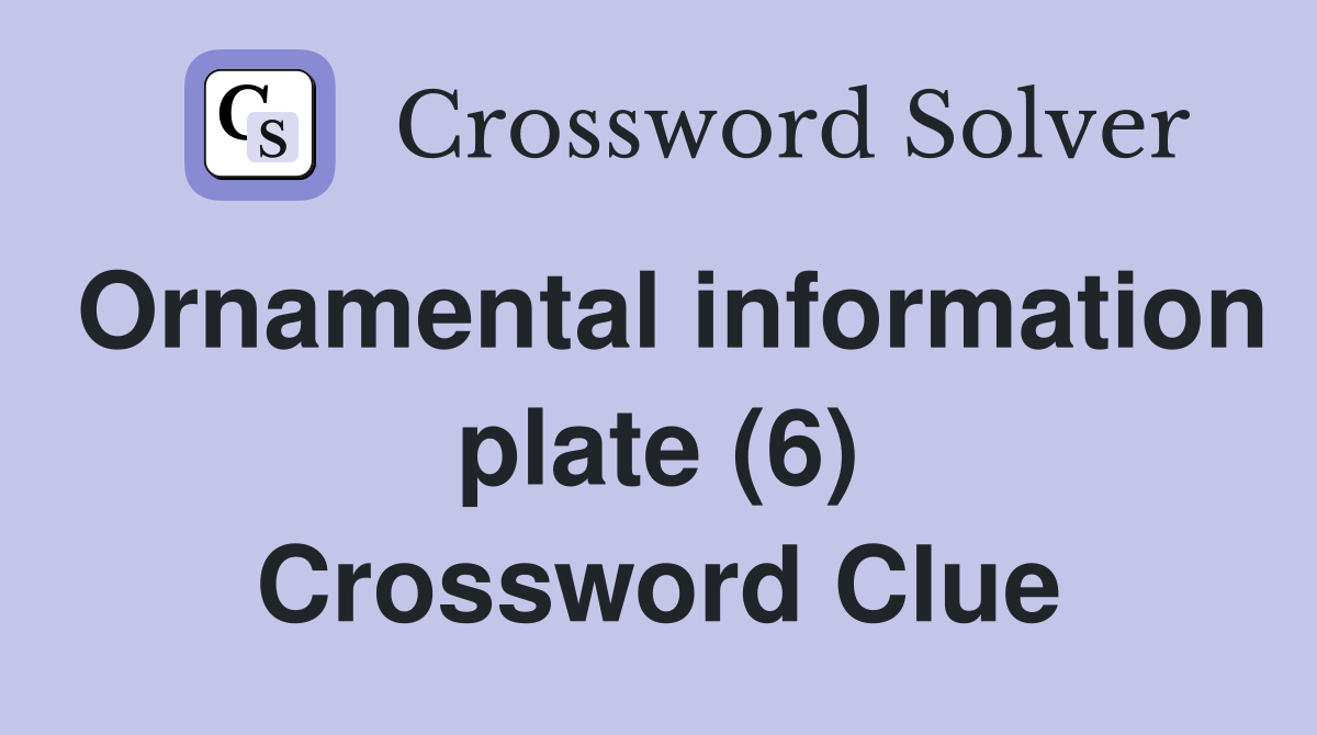 Ornamental information plate (6) Crossword Clue