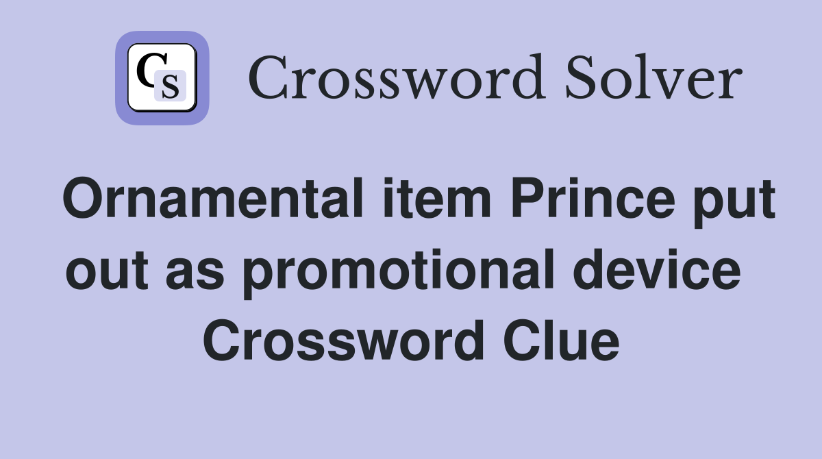 Ornamental item Prince put out as promotional device  Crossword Clue