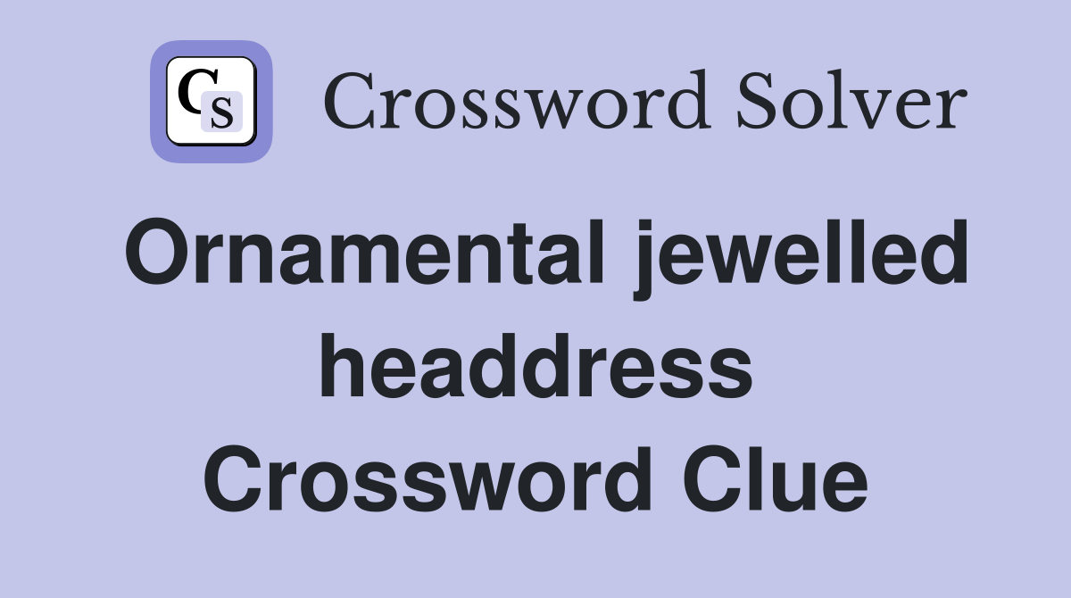 Ornamental jewelled headdress Crossword Clue