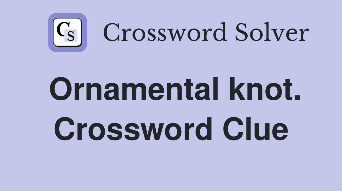 Ornamental knot. Crossword Clue