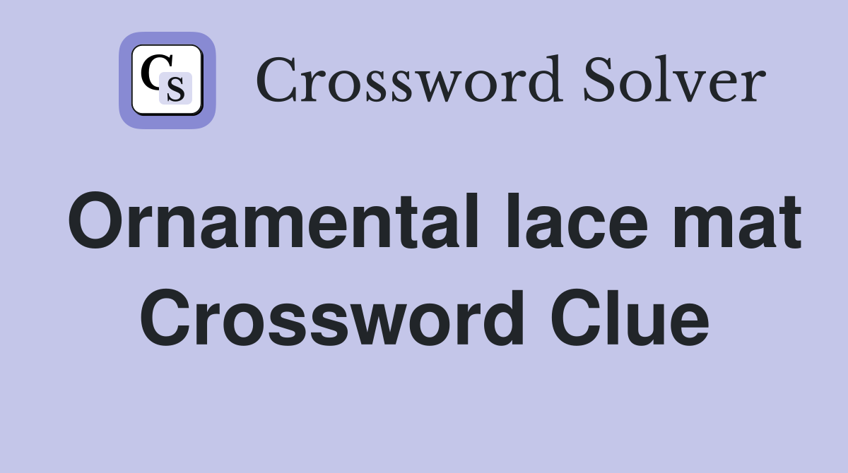 Ornamental lace mat Crossword Clue