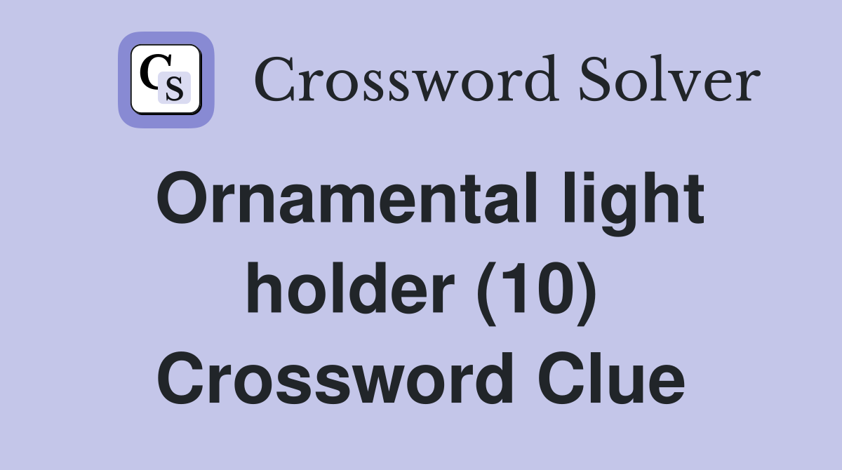 Ornamental light holder (10) Crossword Clue