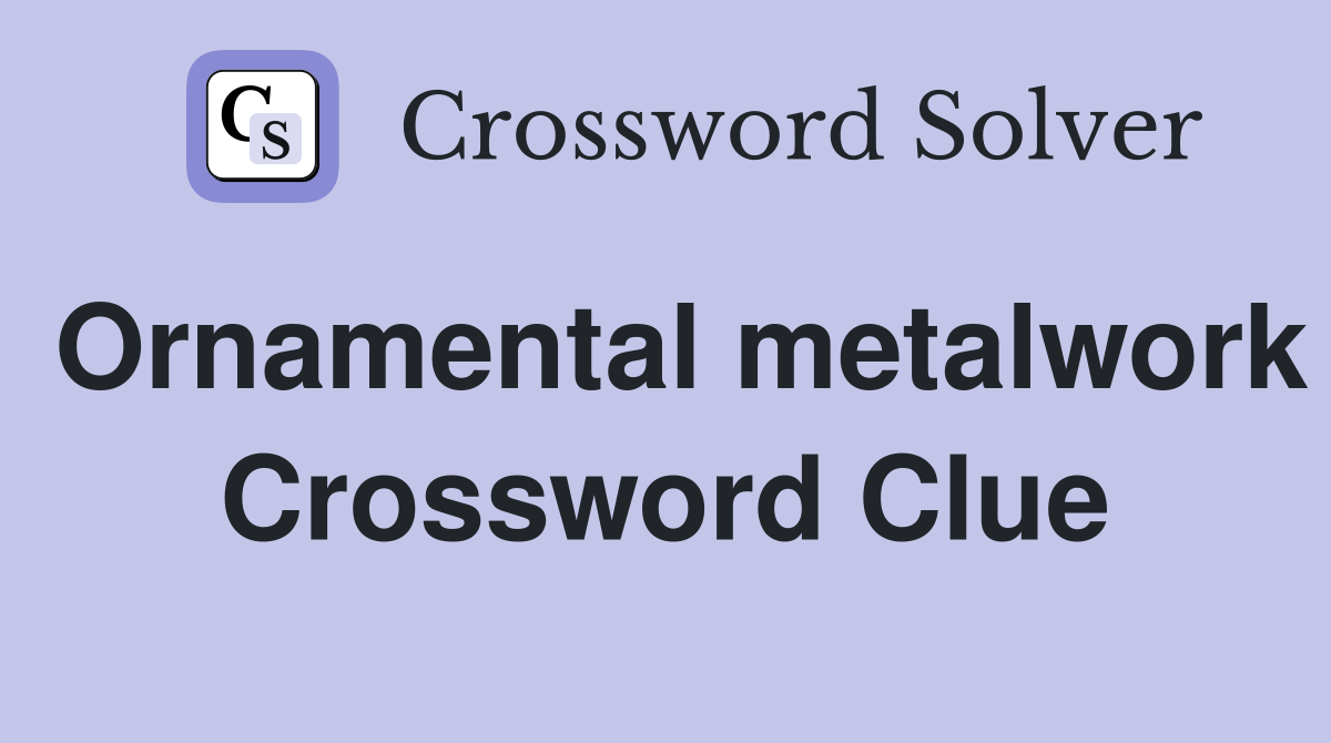Ornamental metalwork Crossword Clue