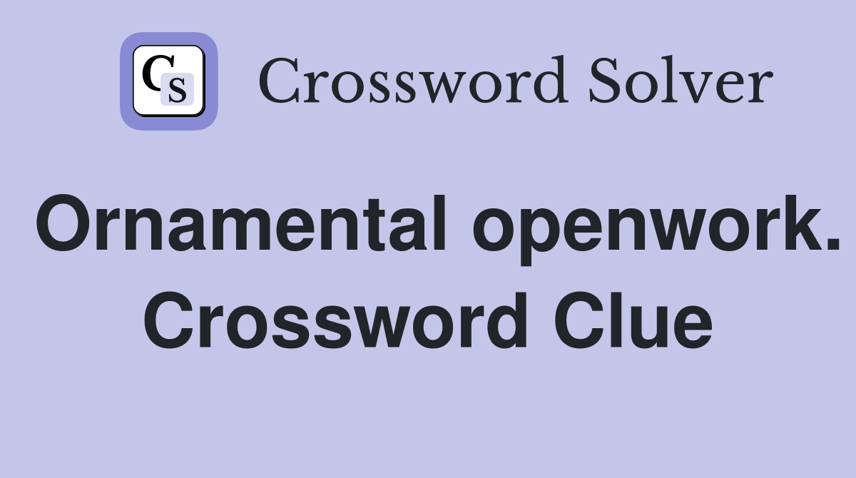 Ornamental openwork. Crossword Clue