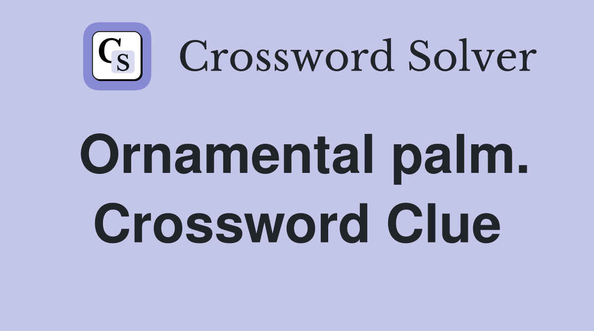 Ornamental palm. Crossword Clue