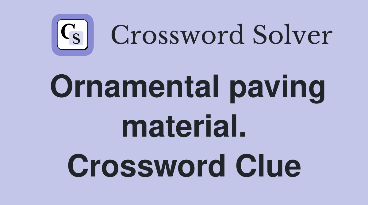Ornamental paving material. Crossword Clue