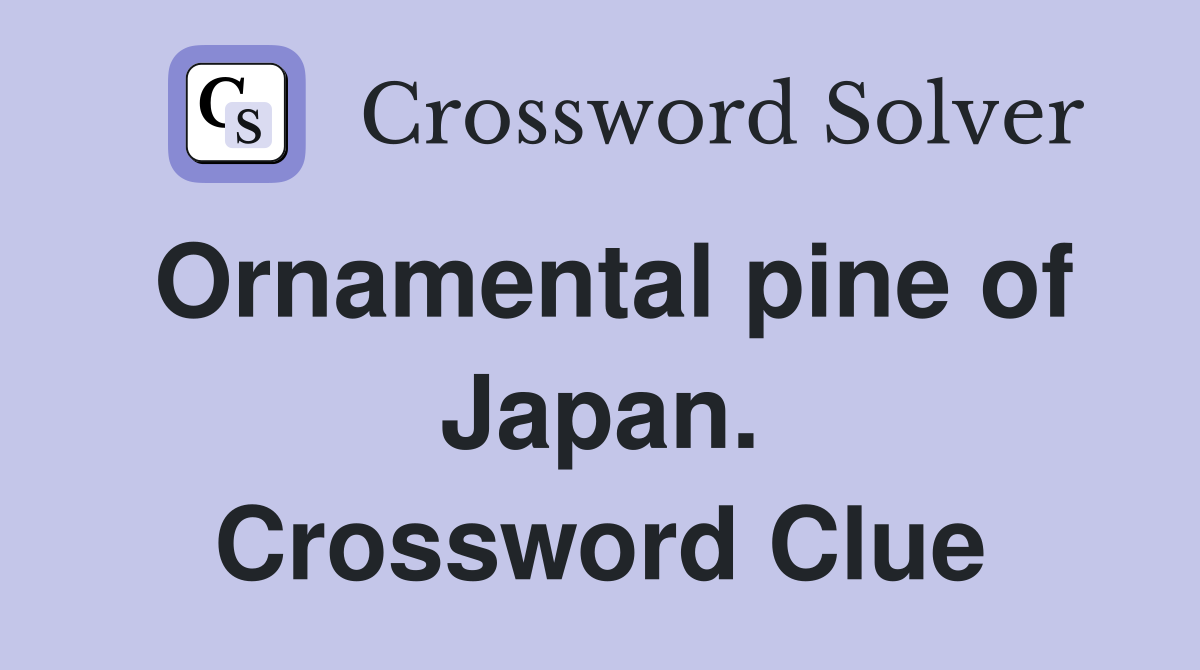 Ornamental pine of Japan. Crossword Clue