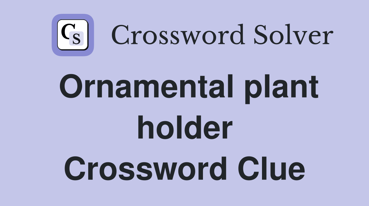 Ornamental plant holder Crossword Clue