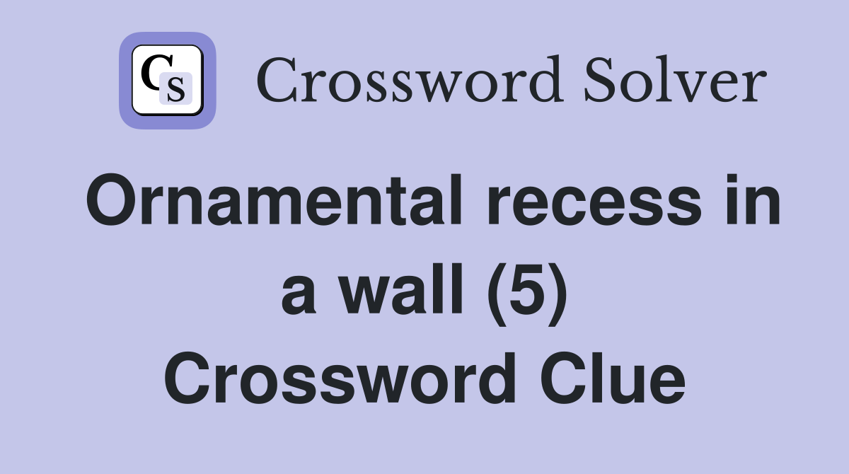 Ornamental recess in a wall (5) Crossword Clue