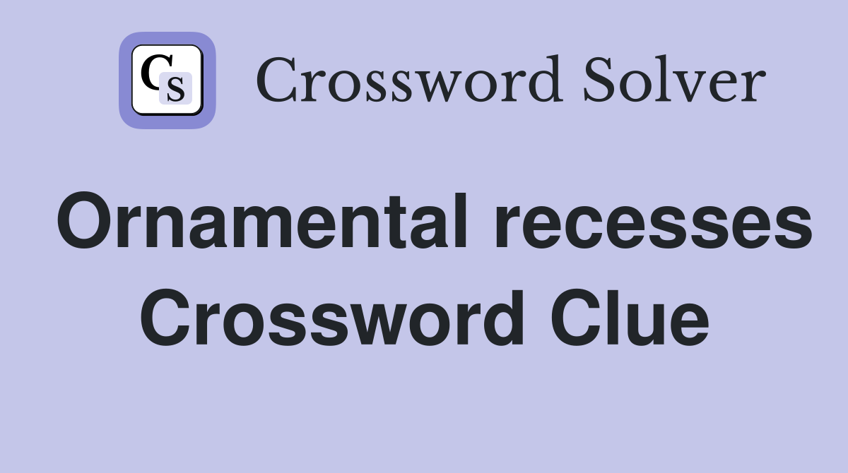 Ornamental recesses Crossword Clue