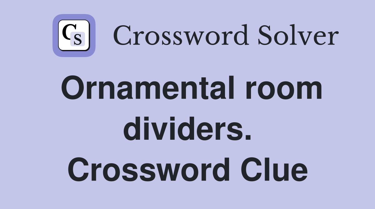 Ornamental room dividers. Crossword Clue