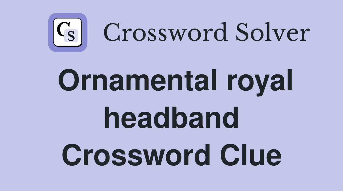 Ornamental royal headband Crossword Clue