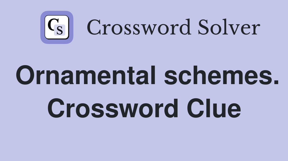 Ornamental schemes. Crossword Clue