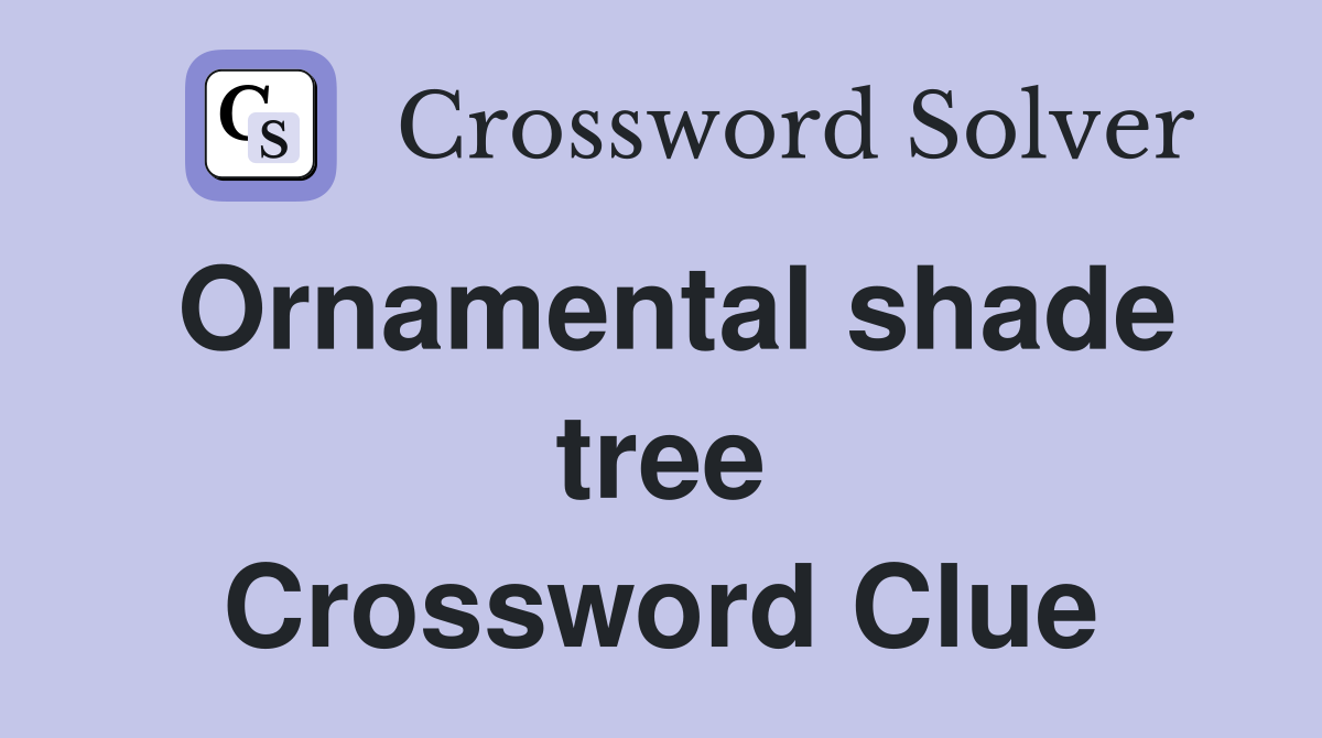 Ornamental shade tree Crossword Clue
