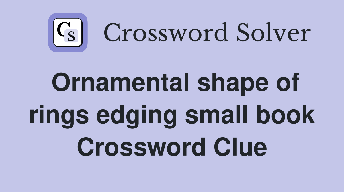 Ornamental shape of rings edging small book Crossword Clue