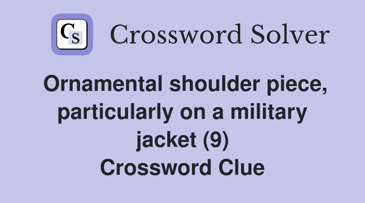 Ornamental shoulder piece, particularly on a military jacket (9) Crossword Clue