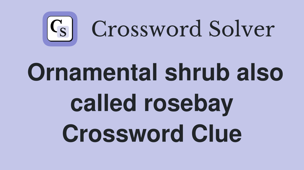 Ornamental shrub also called rosebay Crossword Clue