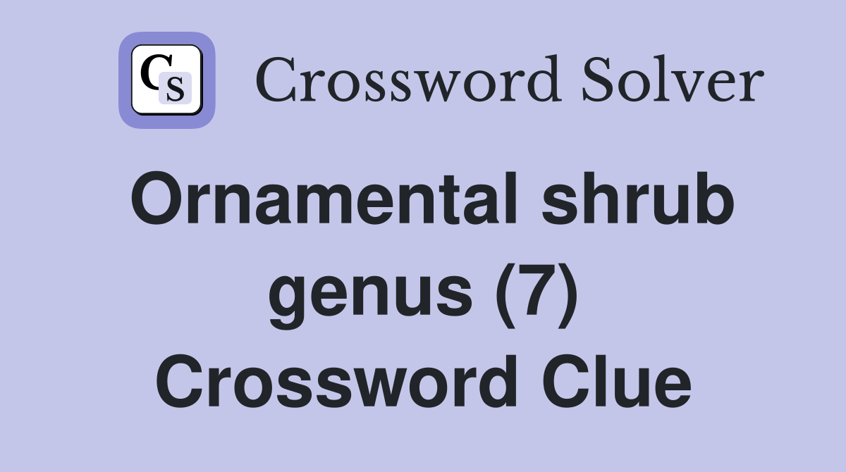 Ornamental shrub genus (7) Crossword Clue