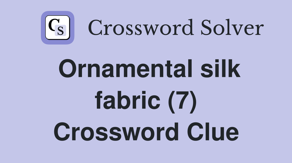 Ornamental silk fabric (7) Crossword Clue