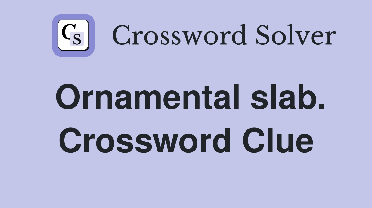 Ornamental slab. Crossword Clue