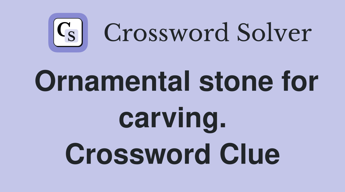 Ornamental stone for carving. Crossword Clue
