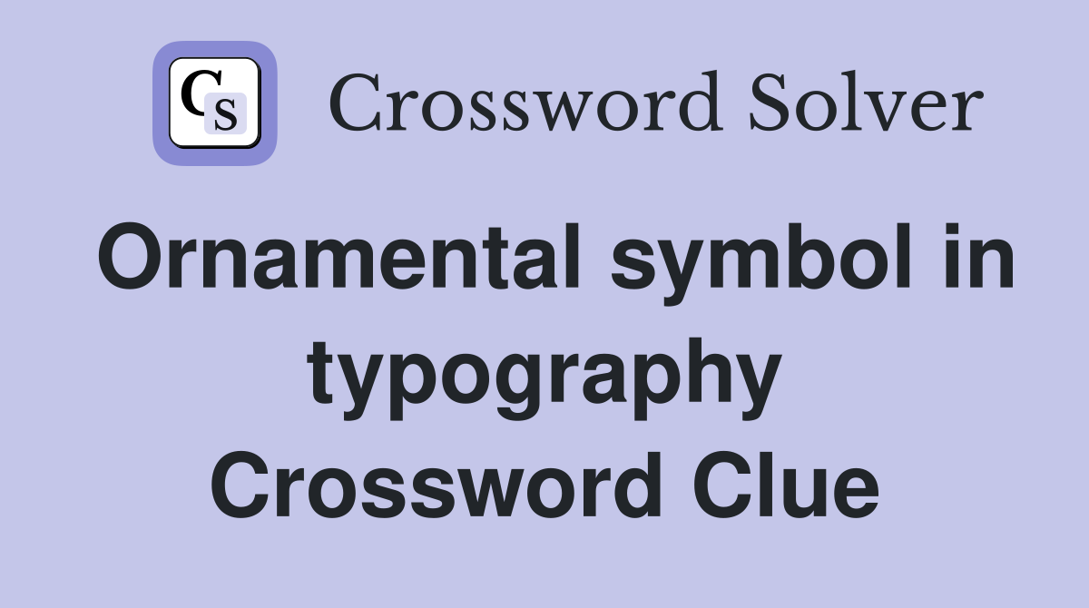 Ornamental symbol in typography Crossword Clue