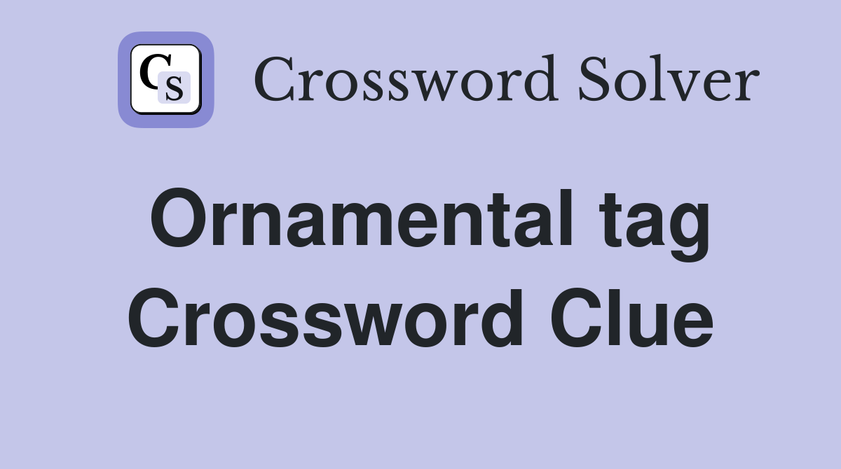 Ornamental tag Crossword Clue