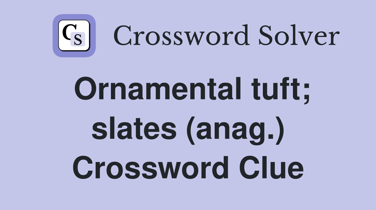 Ornamental tuft; slates (anag.) Crossword Clue