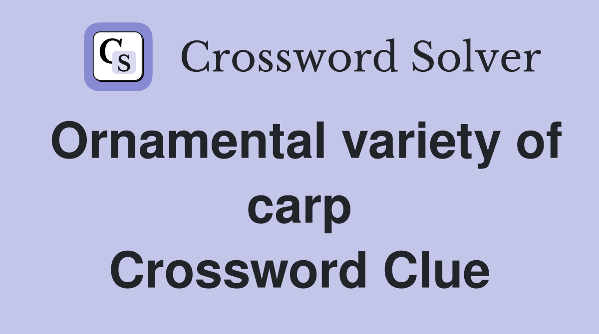 Ornamental variety of carp Crossword Clue