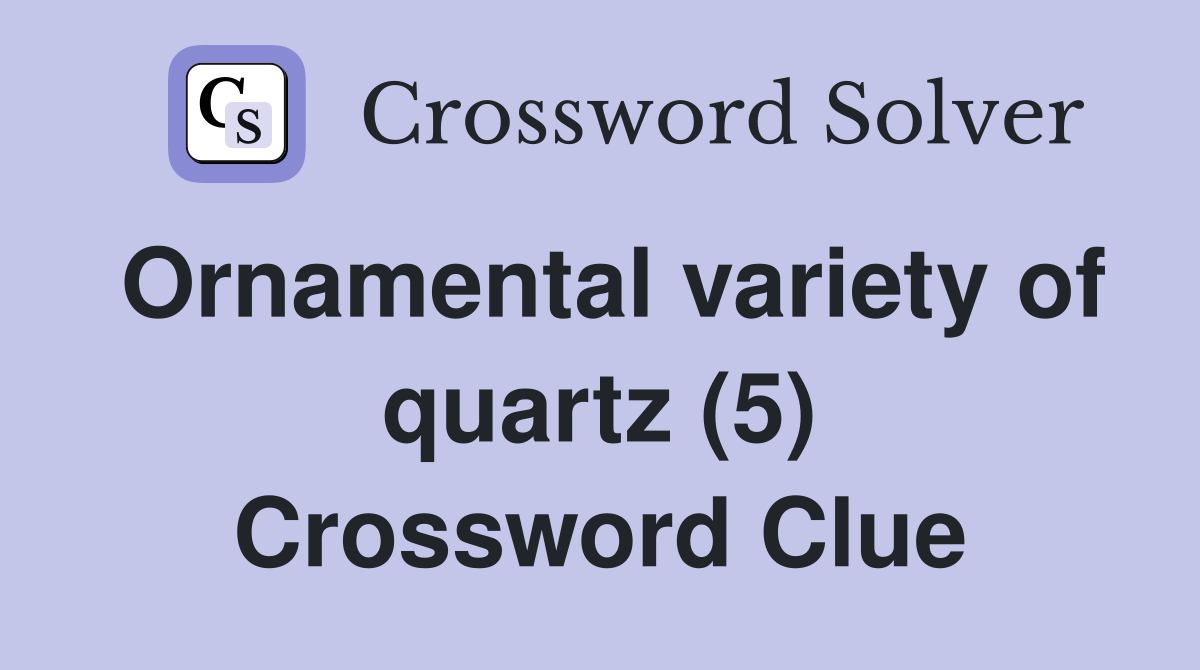 Ornamental variety of quartz (5) Crossword Clue
