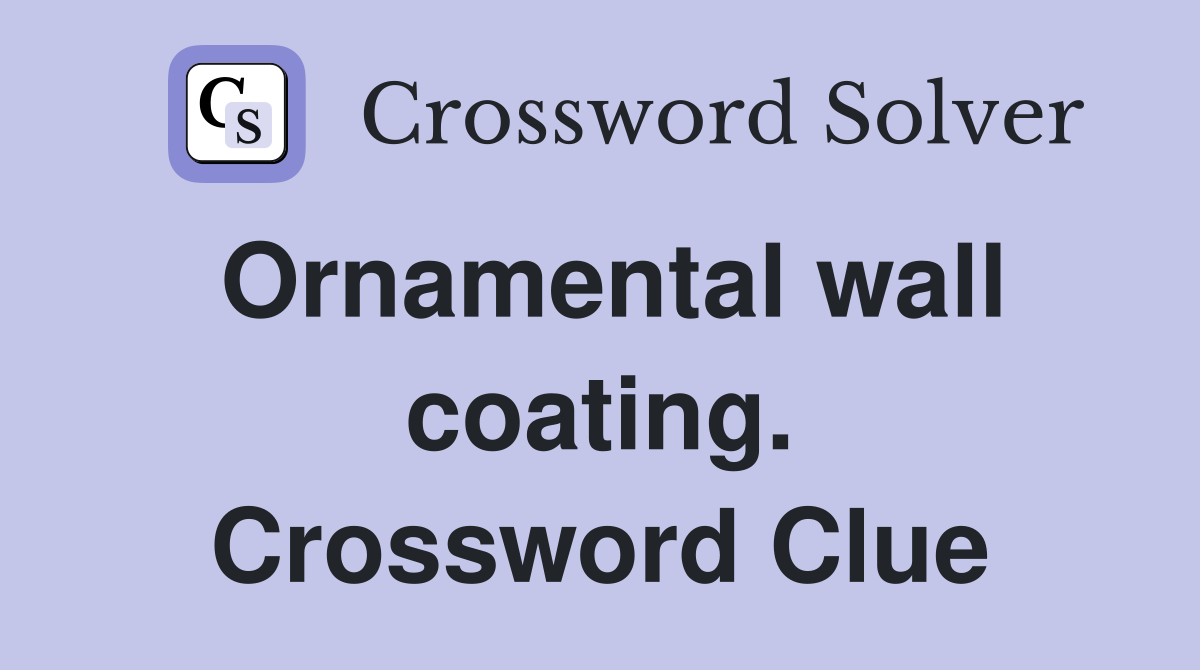 Ornamental wall coating. Crossword Clue